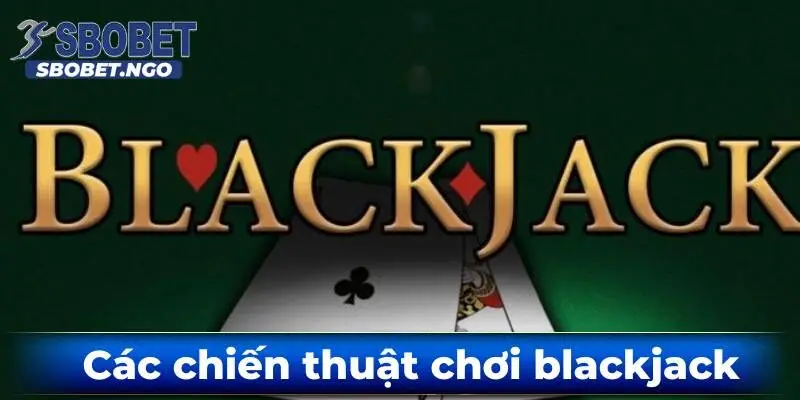 Cac-chien-thuat-choi-blackjack