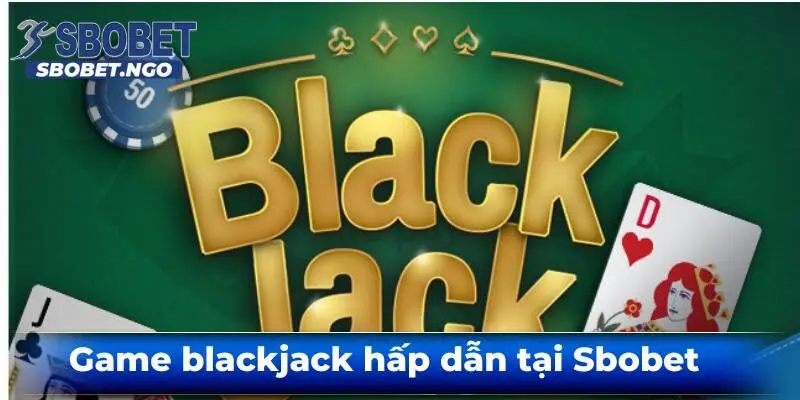 Game-blackjack-hap-dan-tai-sbobet