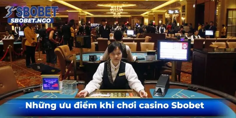 Nhung-uu-diem-khi-choi-casino-sbobet